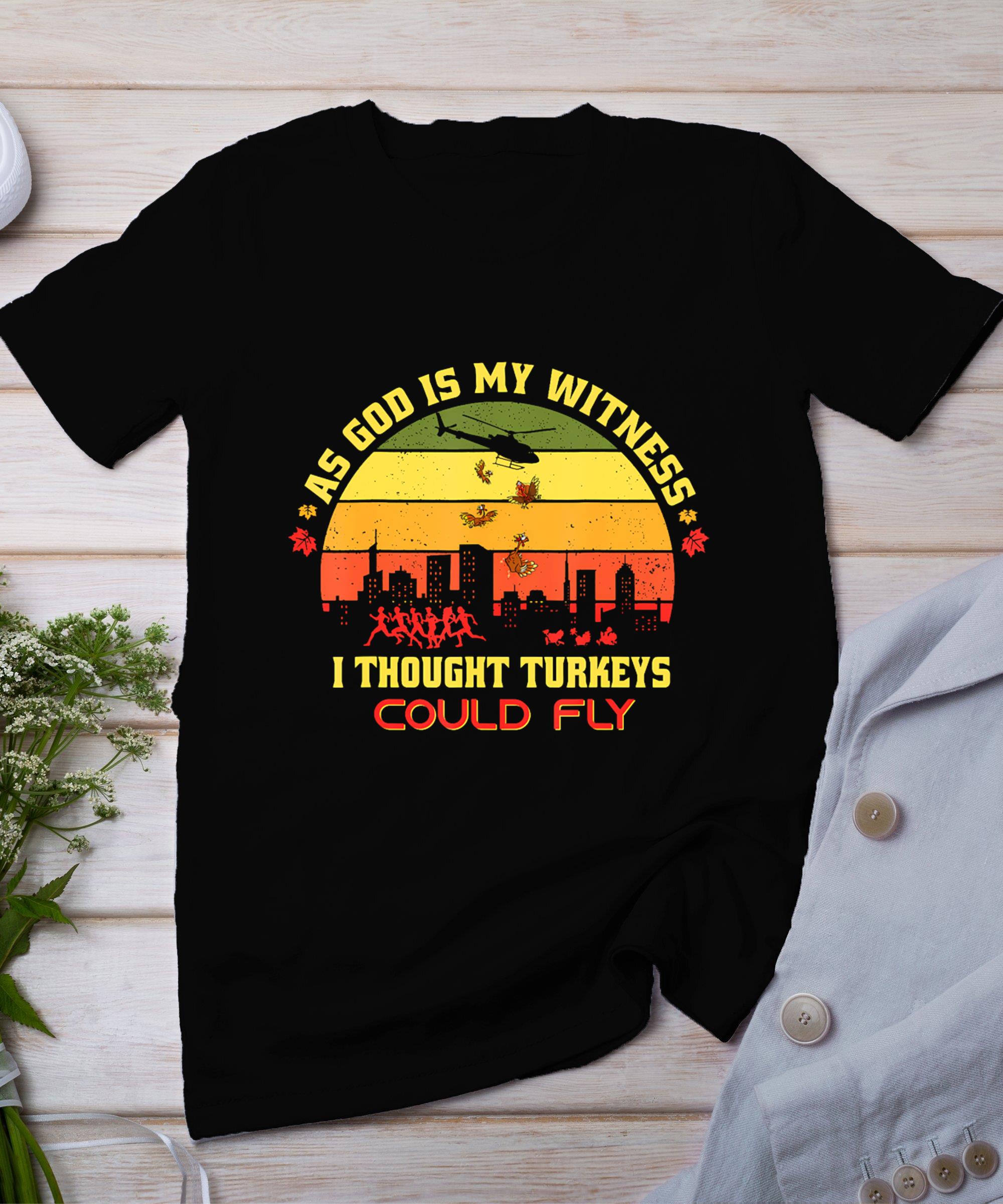 Thanksgiving Turkey Drop As God Is My Witness Turkeys Fly T-Shirt