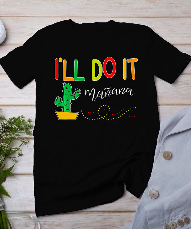 I'll Do It Manana Fun Cinco De Mayo Tacos Fiesta Party T-Shirt