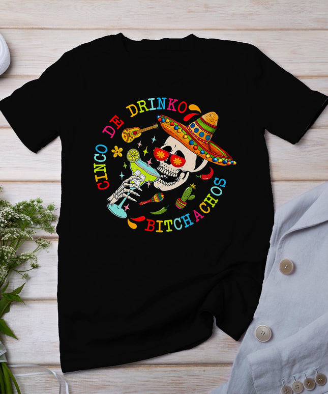 Cinco De Drinko Bitchachos Fun Skull Skeleton Cinco De Mayo T-Shirt
