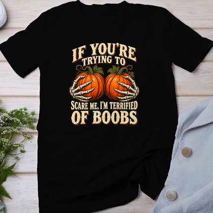 If You're Trying to Scare Me I'm Terrified of Boobs Humor T-Shirt