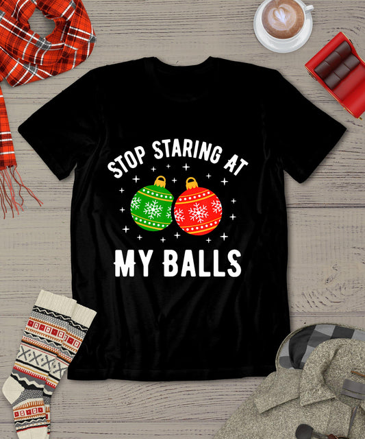 Stop Staring At My Balls Funny Dirty Christmas Adult Humor T-Shirt