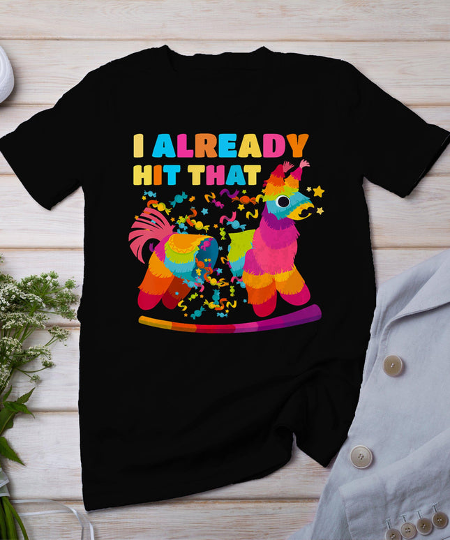 Cinco De Mayo Costume I Already Hit That Pinata T-Shirt