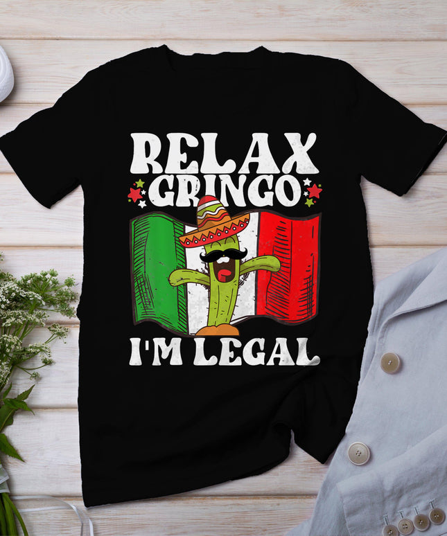 Relax Gringo Im Legal Funny Cinco De Mayo Mexican Immigrant T-Shirt