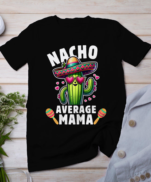 Cinco De Mayo Mexican Family Party Women Nacho Average Mama T-Shirt