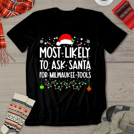 Most Likely To Ask Santa For Milwaukee Tools Christmas Xmas T-Shirt