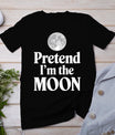 Pretend I'm The Moon T-Shirt