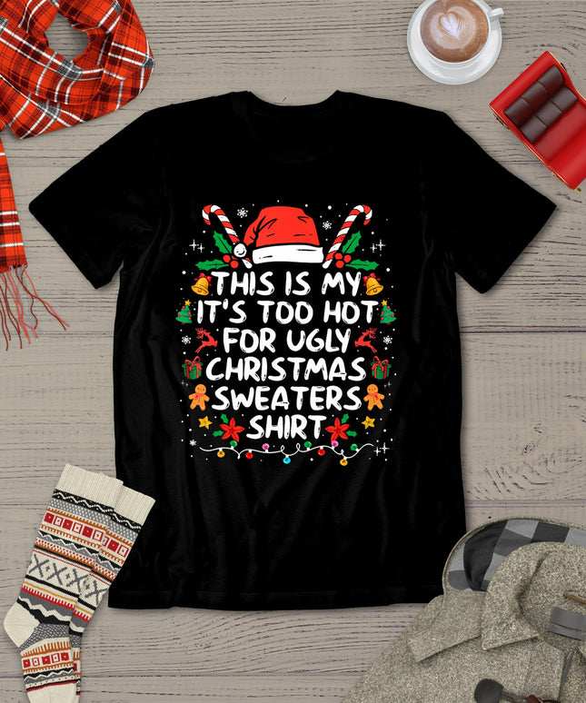 This Is My It's Too Hot For Ugly Christmas Sweaters T-Shirt