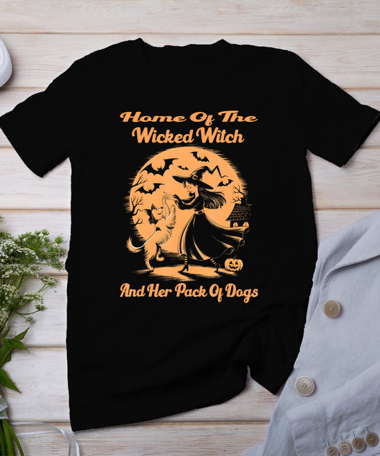 Home Of The Wicked Witch And Her Pack Of Dogs Halloween T-Shirt