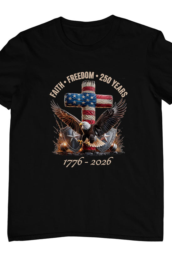 Faith Freedom 250 Years 250th Anniversary USA Independence T-Shirt
