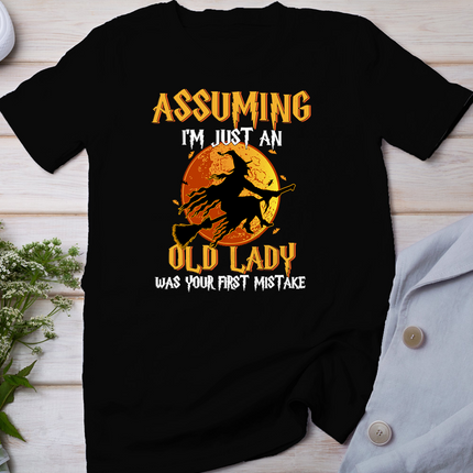 Assuming I'm Just An Old Lady Was Your First Mistake Witch T-Shirt