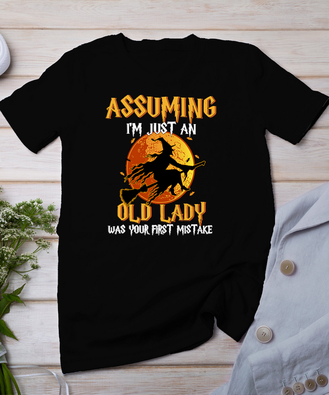 Assuming I'm Just An Old Lady Was Your First Mistake Witch T-Shirt