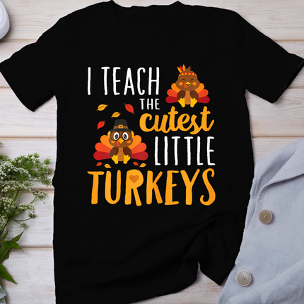 I Teach The Cutest Little Turkeys T Shirt School Thankful T-Shirt