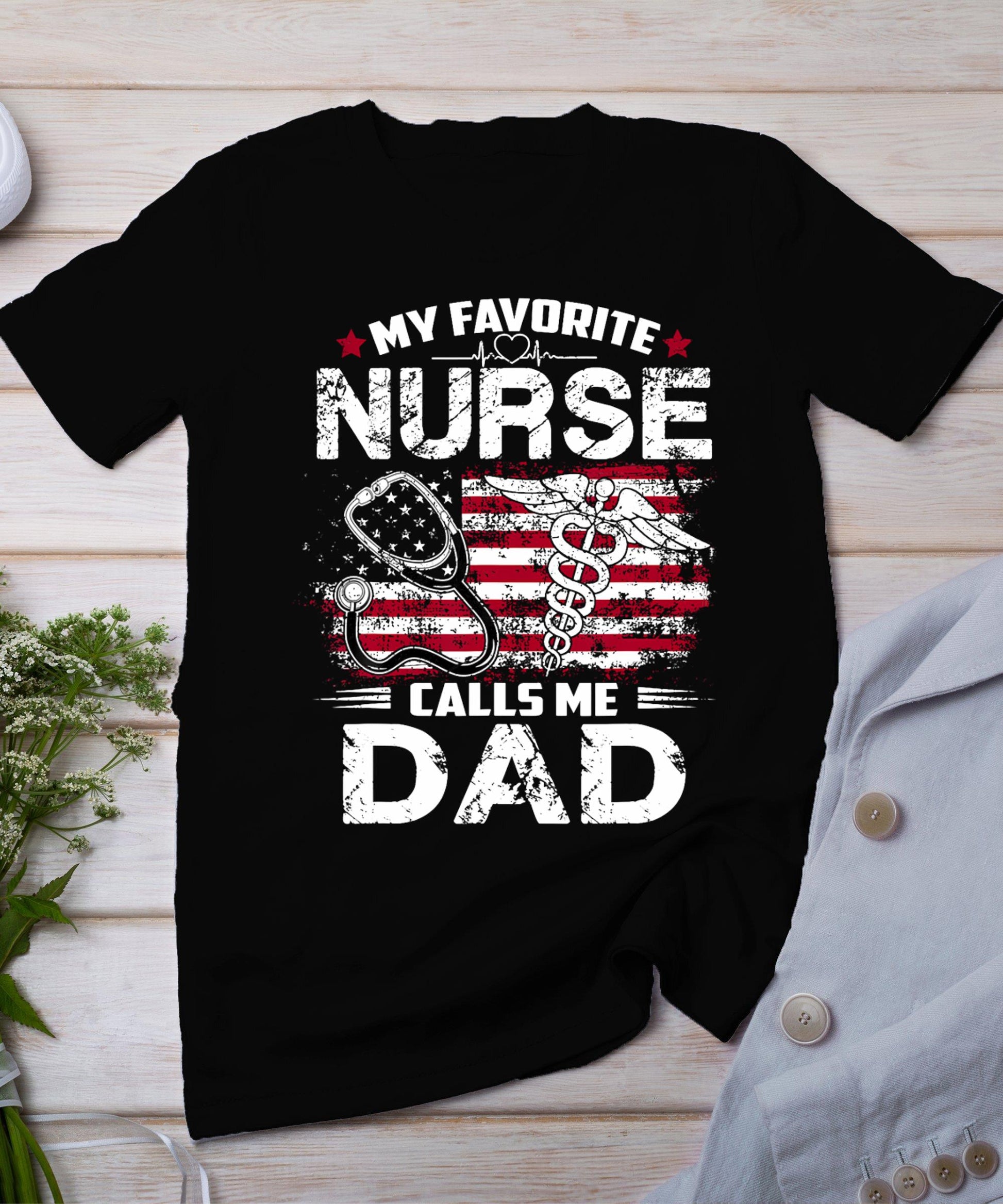 My Favorite Nurse Calls Me Dad Shirt Fathers Day Gifts Papa T-Shirt