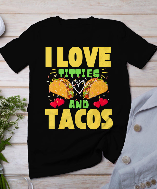I Love Titties And Tacos Taco Lover Mexican Cinco De Mayo T-Shirt