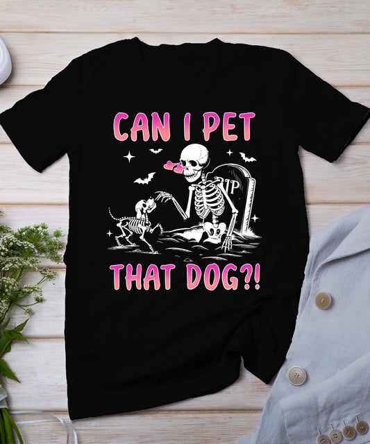 Can I Pet That Dog Funny Skeleton Dog Lover Halloween T-Shirt