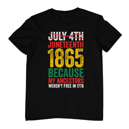 1865 Is Freedom Day My Ancestors Not Free In 1776 Juneteenth T-Shirt