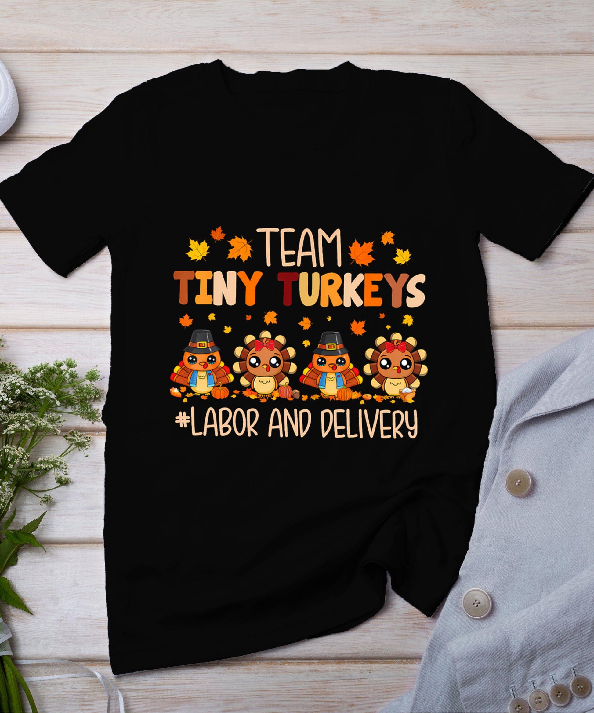 Team Tiny Turkeys Labor And Delivery Nurse Fall Thanksgiving T-Shirt