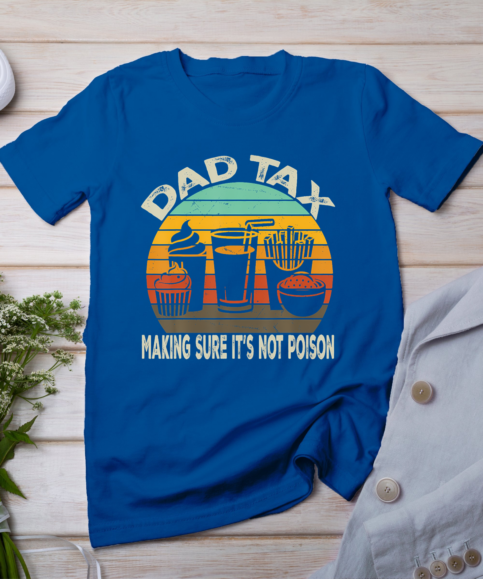 Father Day For Men Funny Dad Tax Making Sure It's Not Poison T-Shirt