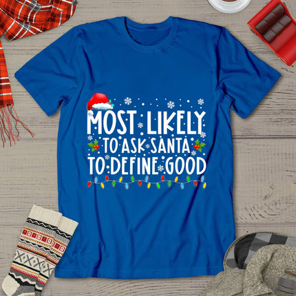 Most Likely To Ask Santa To Define Good Christmas Matching T-Shirt