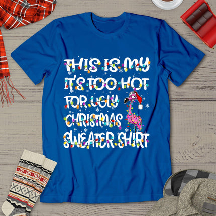 This Is My It's Too Hot For Ugly Sweater Flamingo Christmas T-Shirt