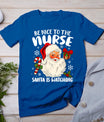 Nurse Christmas - Be Nice To The Nurse Santa Is Watching T-Shirt