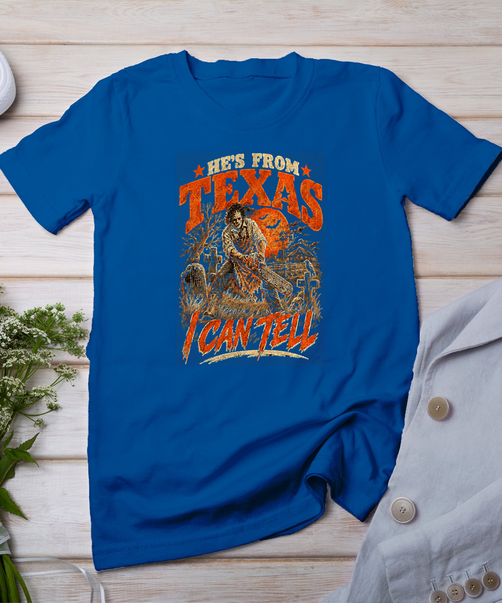 Hes from Texas I Can Tell Scary Chainsaw Horror Halloween T-Shirt