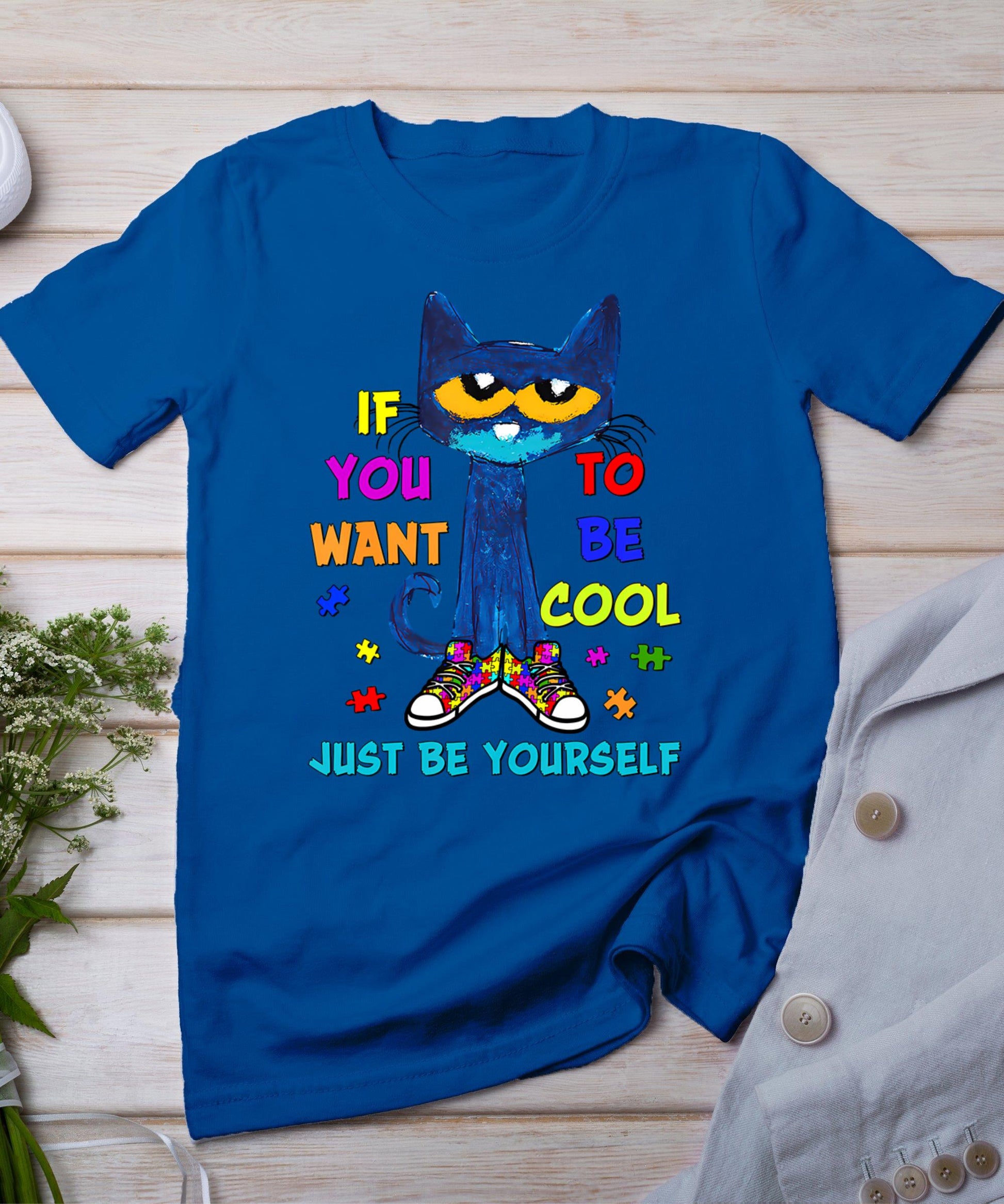 Cat If You Want To Be Cool Just Be Yourself Autism Warrior T-Shirt