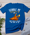 Gobble Me Swallow Me Shirt - Funny Thanksgiving T-Shirt