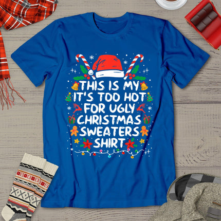 This Is My It's Too Hot For Ugly Christmas Sweaters T-Shirt