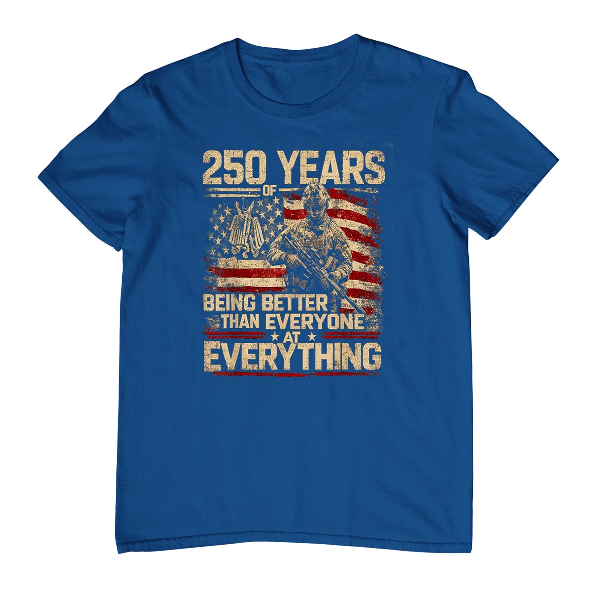 250 Years of Being Better Than Everyone At Everything T-Shirt