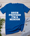 Bruh Pretend I'm A Minion Matching Costume Halloween Funny T-Shirt