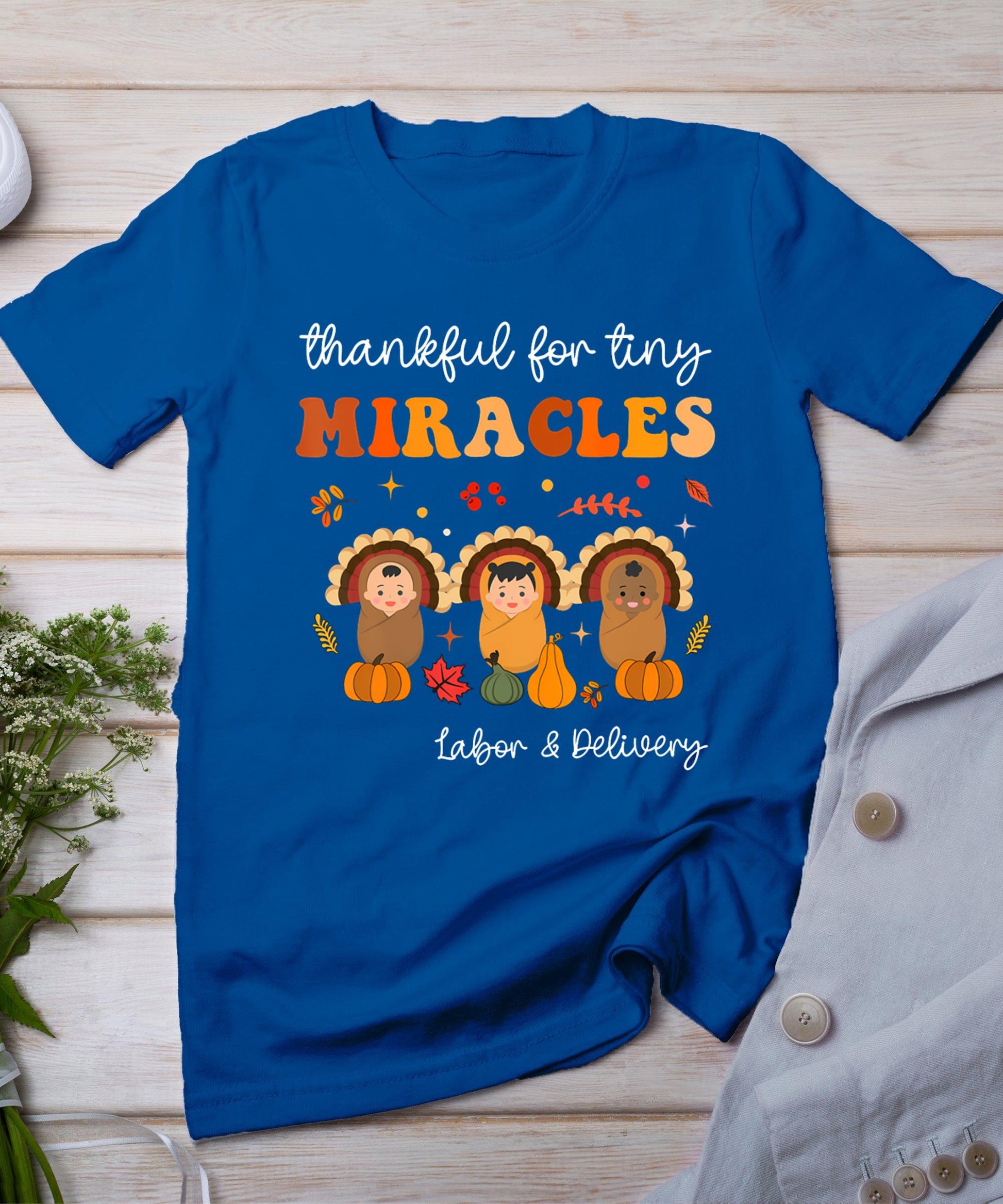 Thankful For Tiny Miracles Labor And Delivery Thanksgiving T-Shirt