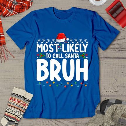 Most Likely To Call Santa Bruh Christmas Matching Family T-Shirt