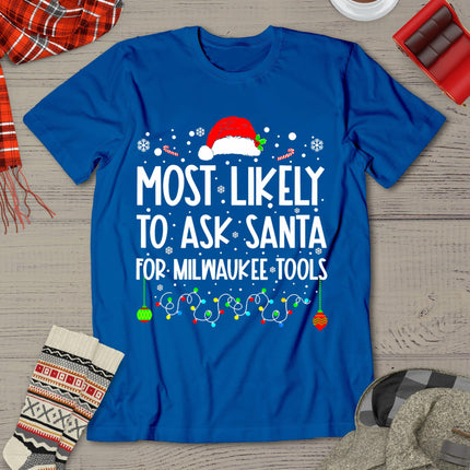 Most Likely To Ask Santa For Milwaukee Tools Christmas Xmas T-Shirt