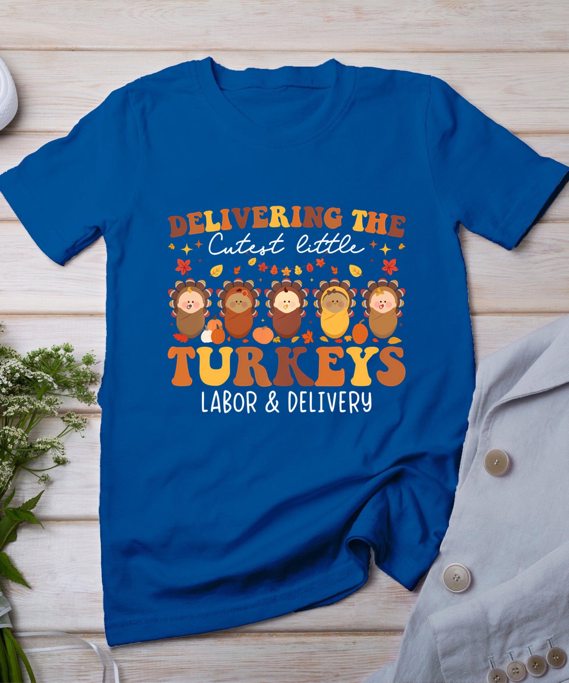 Delivering The Cutest Turkeys Labor  Delivery Thanksgiving T-Shirt