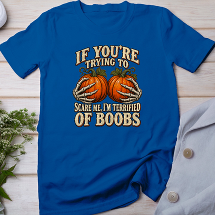 If You're Trying to Scare Me I'm Terrified of Boobs Humor T-Shirt