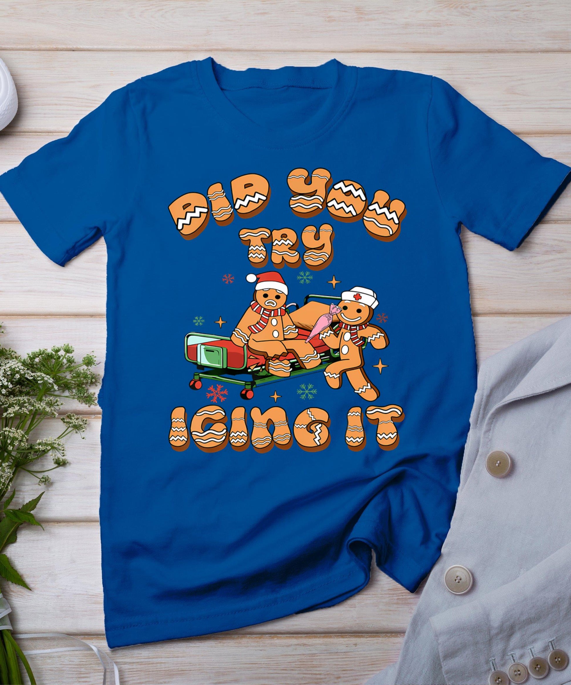 Did You Try Icing It Icu Nurse Christmas Gingerbread T-Shirt