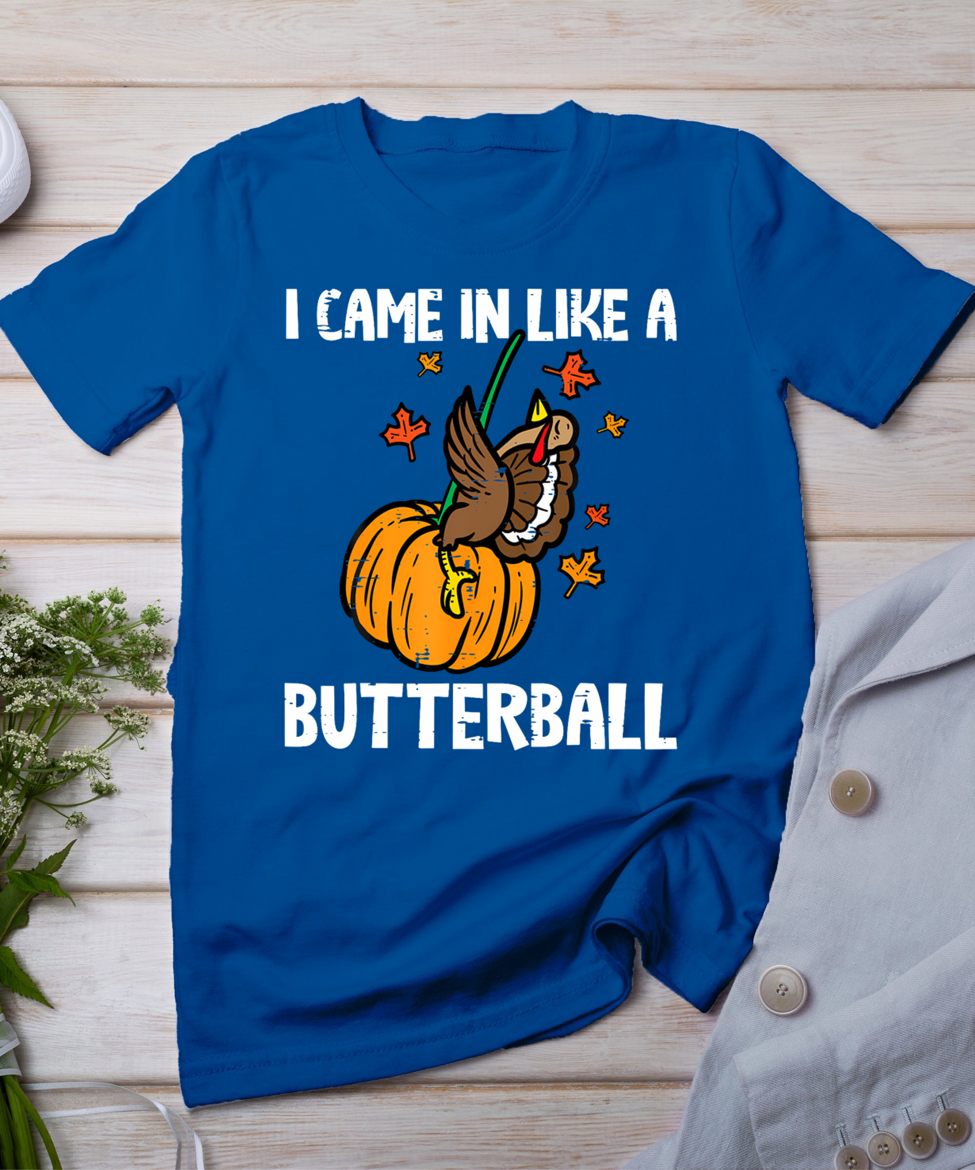 Came In Like A Butterball Funny Thanksgiving Men Women Kids T-Shirt