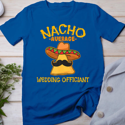 Nacho Average Wedding Officiant Mexican Cinco De Mayo Fiesta T-Shirt