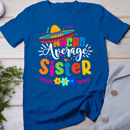 Nacho Average Sister Cinco De Mayo Mexican Fiesta Women Girl T-Shirt