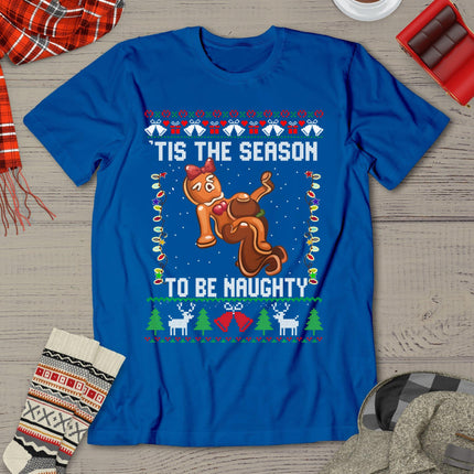 Tis The Season To Be Naughty Ugly Christmas Sweater Dirty T-Shirt