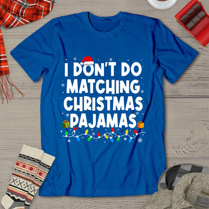 I Don't Do Matching Christmas Pajamas Funny Saying Christmas T-Shirt