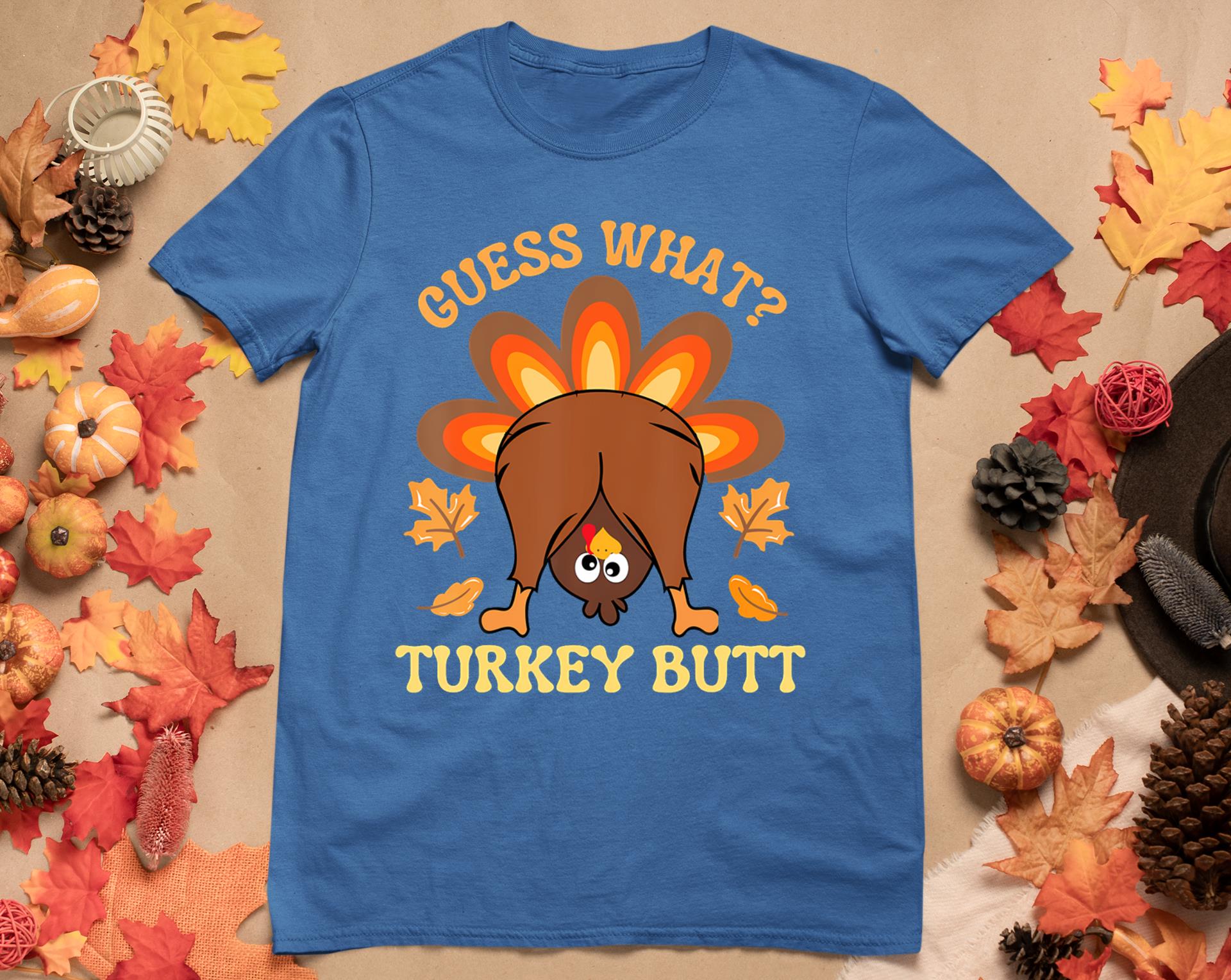 Funny Thanksgiving Guess What Turkey Butt T-Shirt