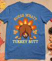 Funny Thanksgiving Guess What Turkey Butt T-Shirt