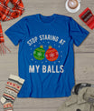 Stop Staring At My Balls Funny Dirty Christmas Adult Humor T-Shirt