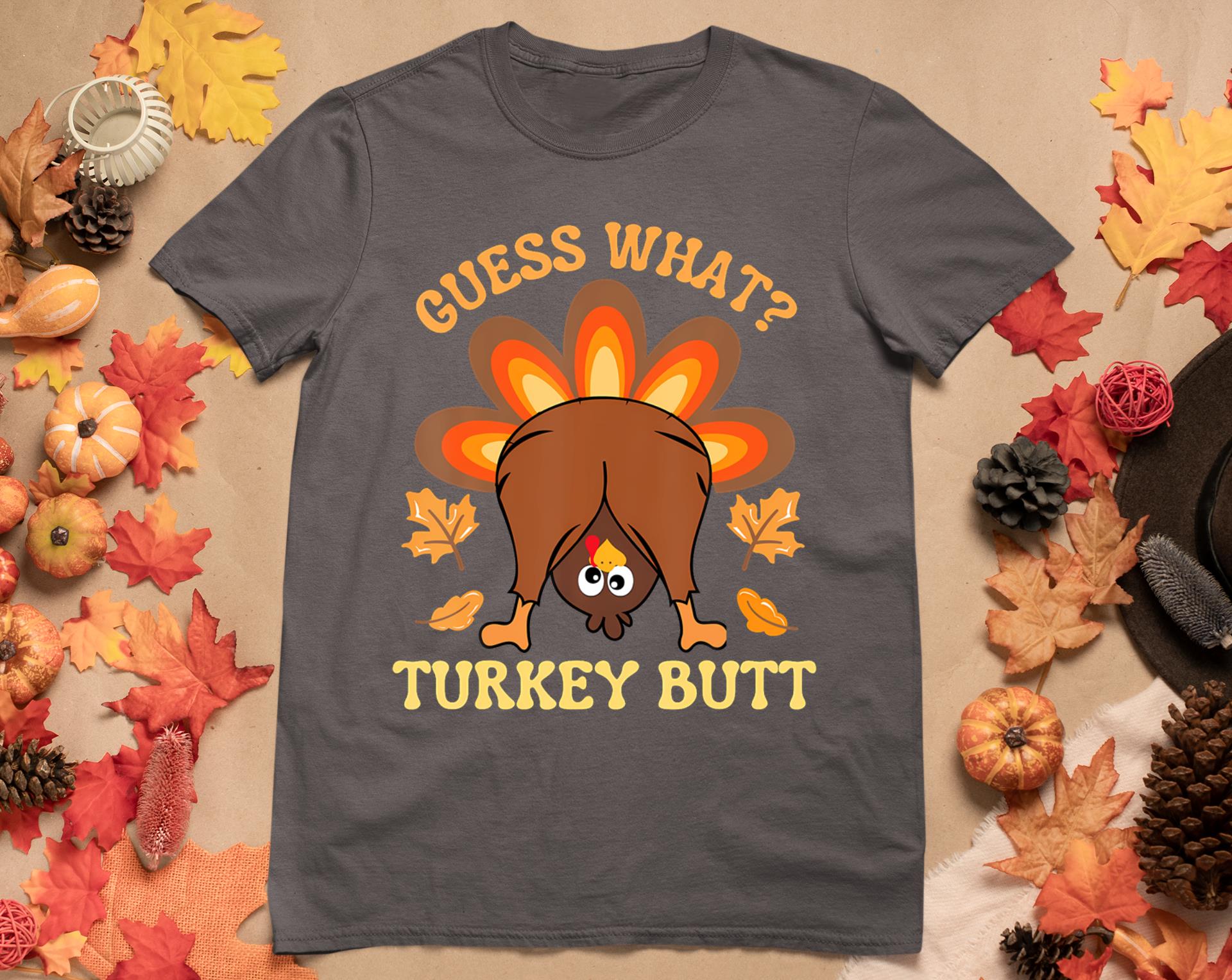 Funny Thanksgiving Guess What Turkey Butt T-Shirt