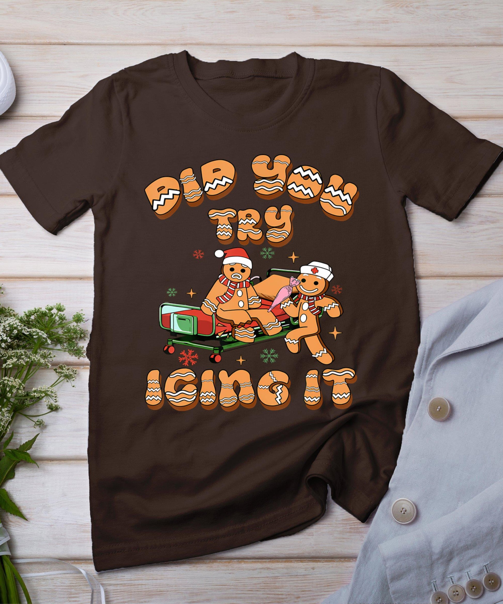 Did You Try Icing It Icu Nurse Christmas Gingerbread T-Shirt