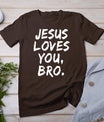 Jesus Loves You Bro Christian Believer Faith God Religious T-Shirt