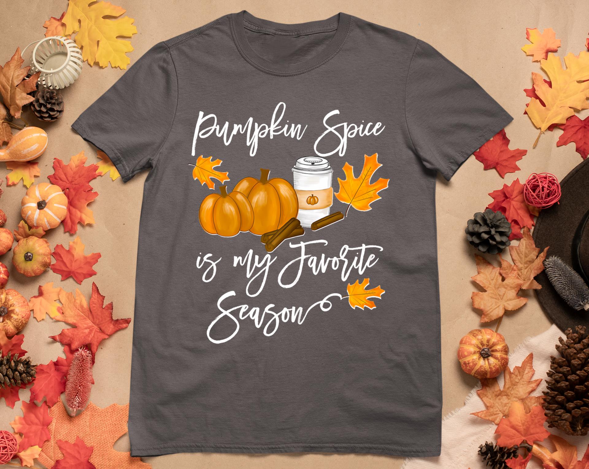 Thanksgiving Pumpkin Spice Is My Favorite Season T-Shirt