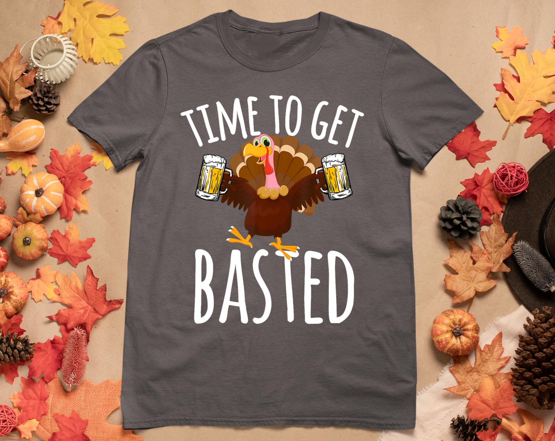 Time To Get Basted Funny Beer Thanksgiving Turkey Gift T-Shirt